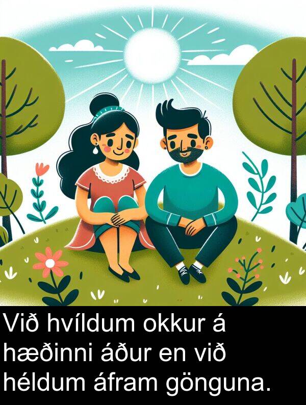 áfram: Við hvíldum okkur á hæðinni áður en við héldum áfram gönguna.