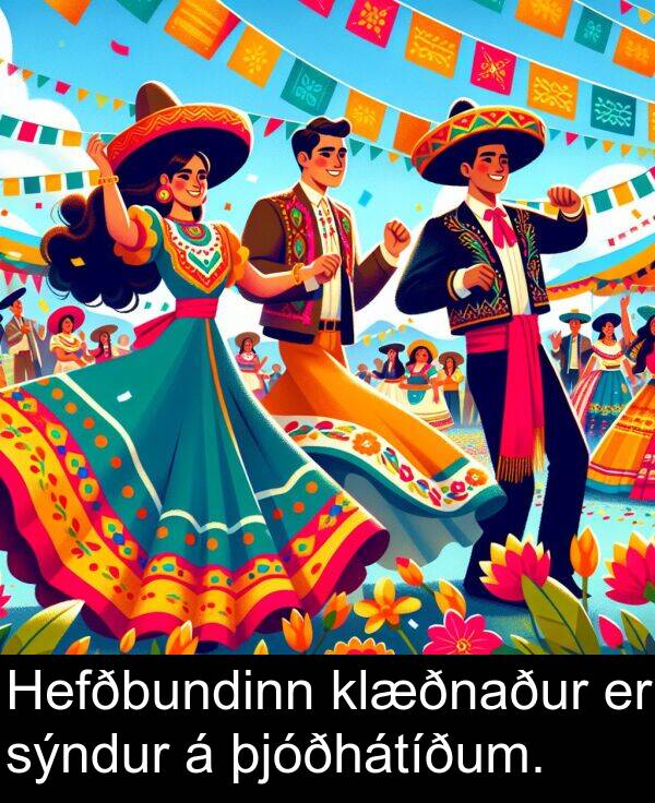 klæðnaður: Hefðbundinn klæðnaður er sýndur á þjóðhátíðum.