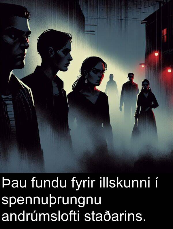 illskunni: Þau fundu fyrir illskunni í spennuþrungnu andrúmslofti staðarins.