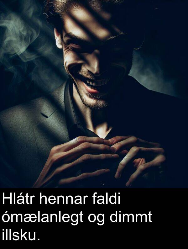faldi: Hlátr hennar faldi ómælanlegt og dimmt illsku.