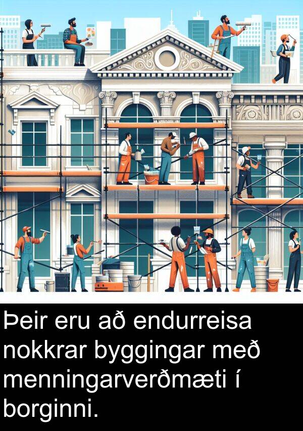 menningarverðmæti: Þeir eru að endurreisa nokkrar byggingar með menningarverðmæti í borginni.