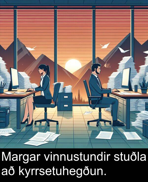 kyrrsetuhegðun: Margar vinnustundir stuðla að kyrrsetuhegðun.