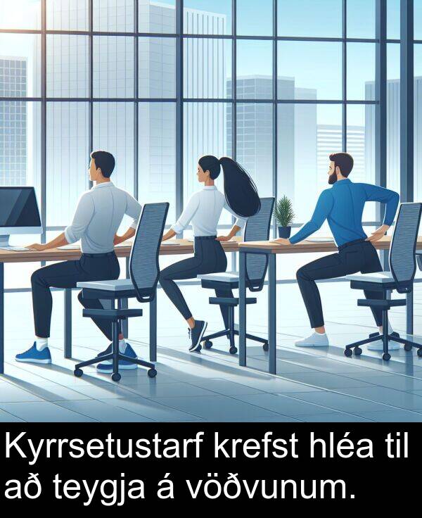 teygja: Kyrrsetustarf krefst hléa til að teygja á vöðvunum.