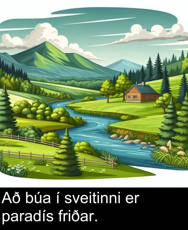 paradís: Að búa í sveitinni er paradís friðar.