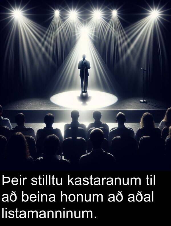 kastaranum: Þeir stilltu kastaranum til að beina honum að aðal listamanninum.