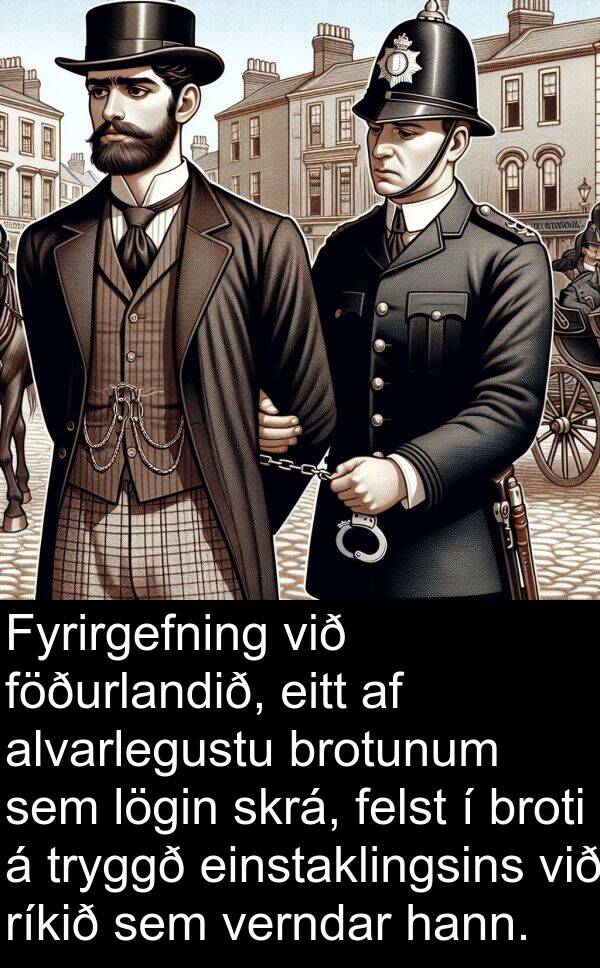 ríkið: Fyrirgefning við föðurlandið, eitt af alvarlegustu brotunum sem lögin skrá, felst í broti á tryggð einstaklingsins við ríkið sem verndar hann.