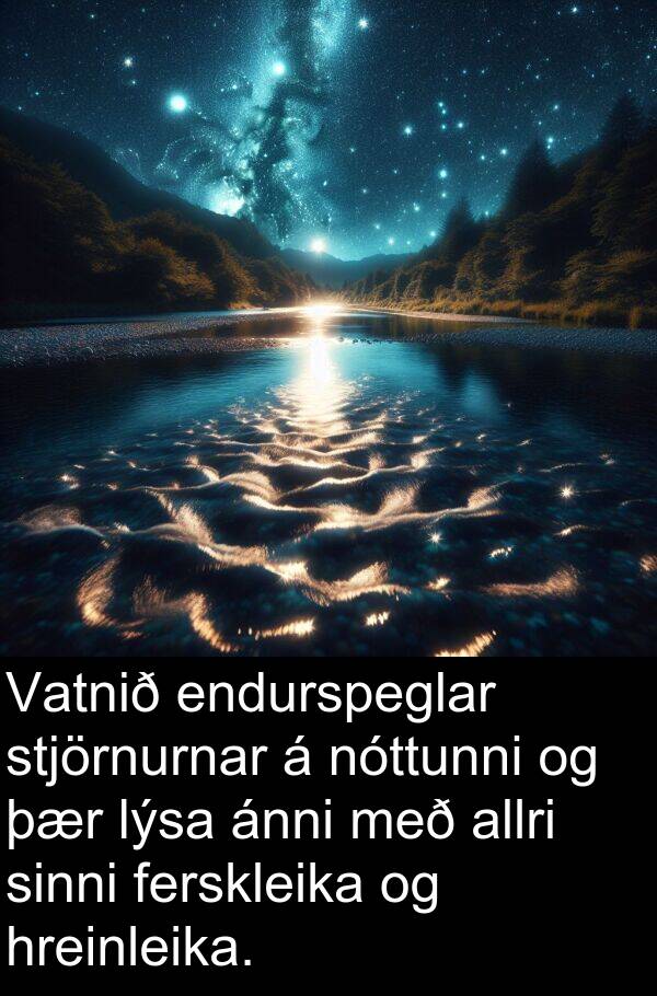 endurspeglar: Vatnið endurspeglar stjörnurnar á nóttunni og þær lýsa ánni með allri sinni ferskleika og hreinleika.