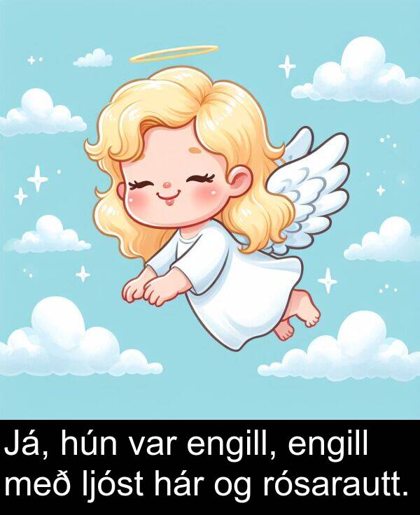 hár: Já, hún var engill, engill með ljóst hár og rósarautt.