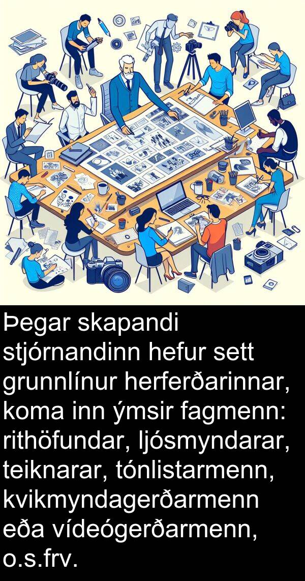 inn: Þegar skapandi stjórnandinn hefur sett grunnlínur herferðarinnar, koma inn ýmsir fagmenn: rithöfundar, ljósmyndarar, teiknarar, tónlistarmenn, kvikmyndagerðarmenn eða vídeógerðarmenn, o.s.frv.