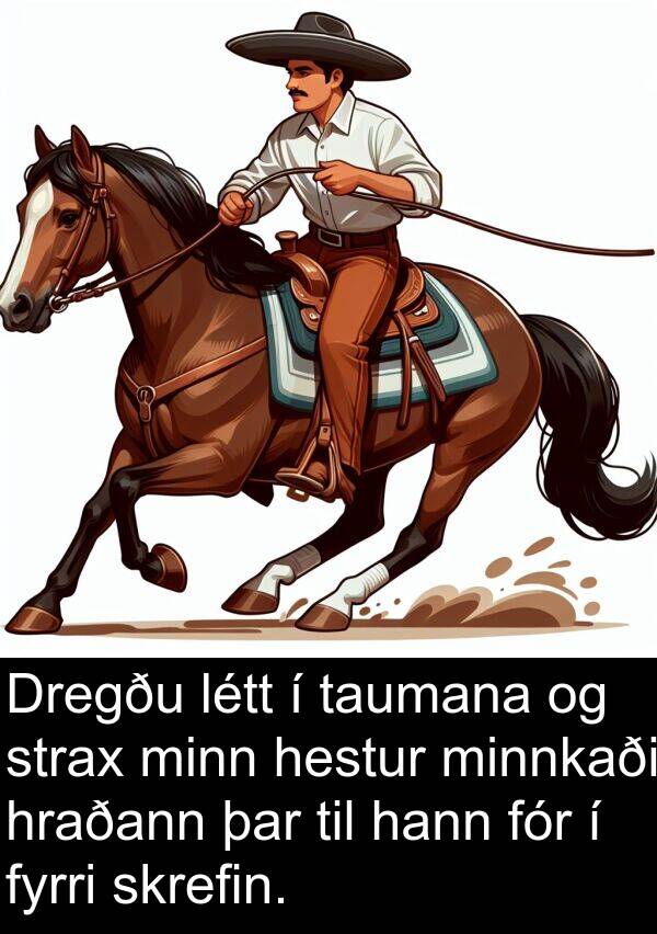 taumana: Dregðu létt í taumana og strax minn hestur minnkaði hraðann þar til hann fór í fyrri skrefin.