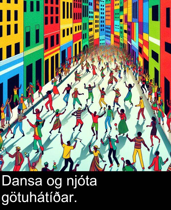 götuhátíðar: Dansa og njóta götuhátíðar.