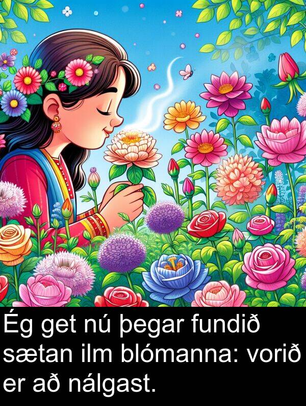 get: Ég get nú þegar fundið sætan ilm blómanna: vorið er að nálgast.