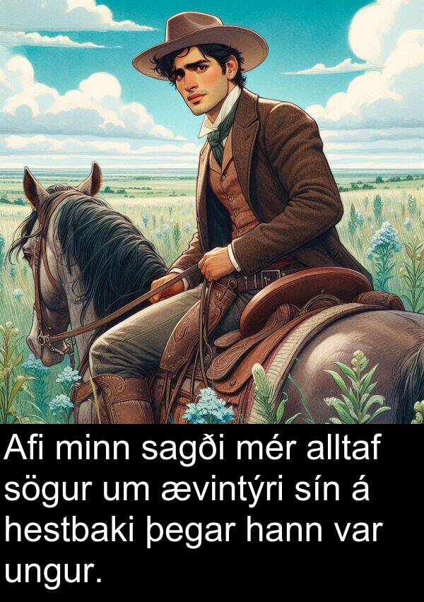 ævintýri: Afi minn sagði mér alltaf sögur um ævintýri sín á hestbaki þegar hann var ungur.