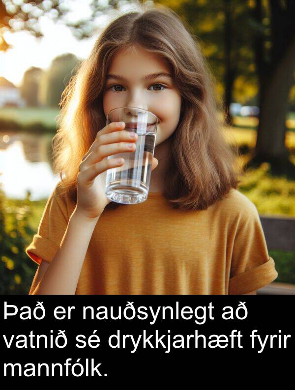 mannfólk: Það er nauðsynlegt að vatnið sé drykkjarhæft fyrir mannfólk.