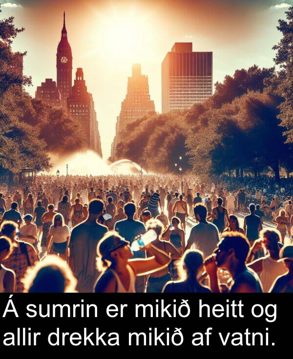 vatni: Á sumrin er mikið heitt og allir drekka mikið af vatni.