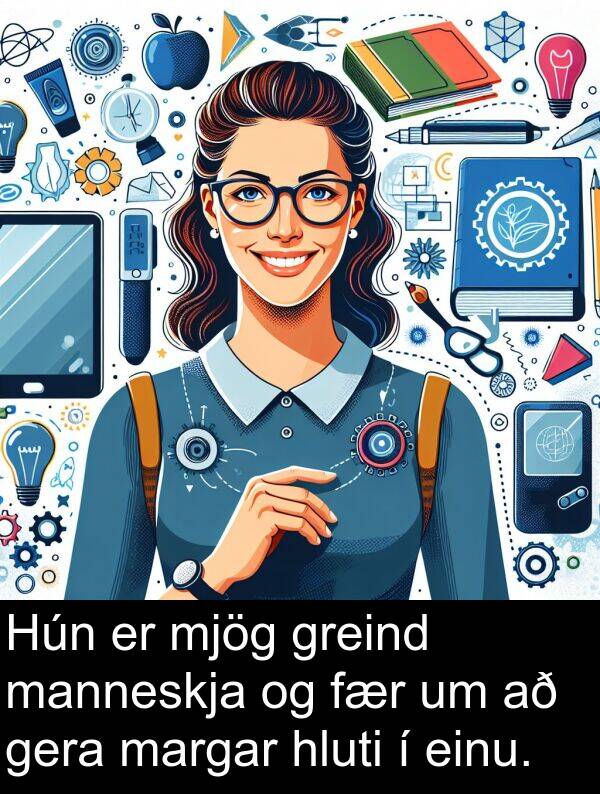gera: Hún er mjög greind manneskja og fær um að gera margar hluti í einu.
