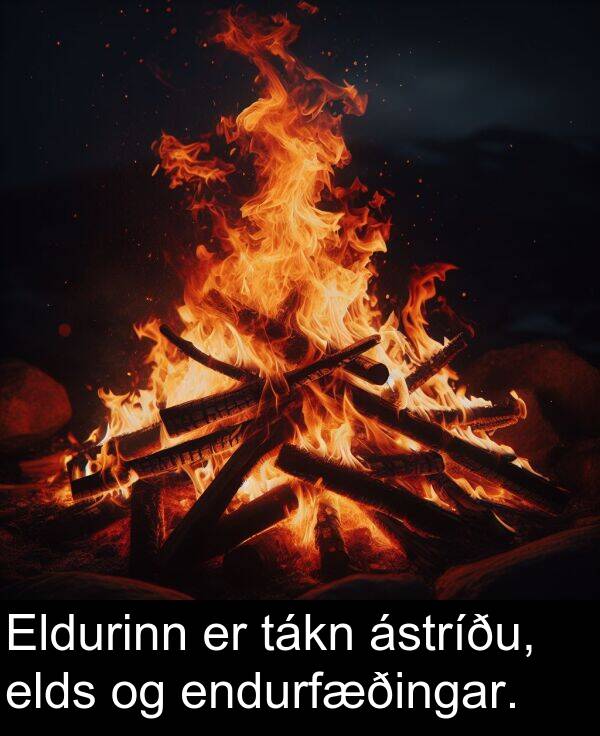 endurfæðingar: Eldurinn er tákn ástríðu, elds og endurfæðingar.
