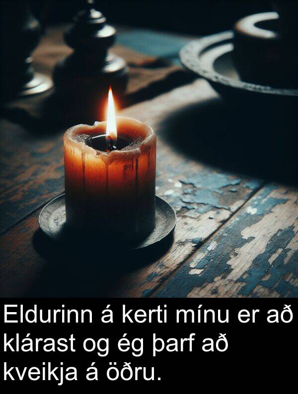 þarf: Eldurinn á kerti mínu er að klárast og ég þarf að kveikja á öðru.