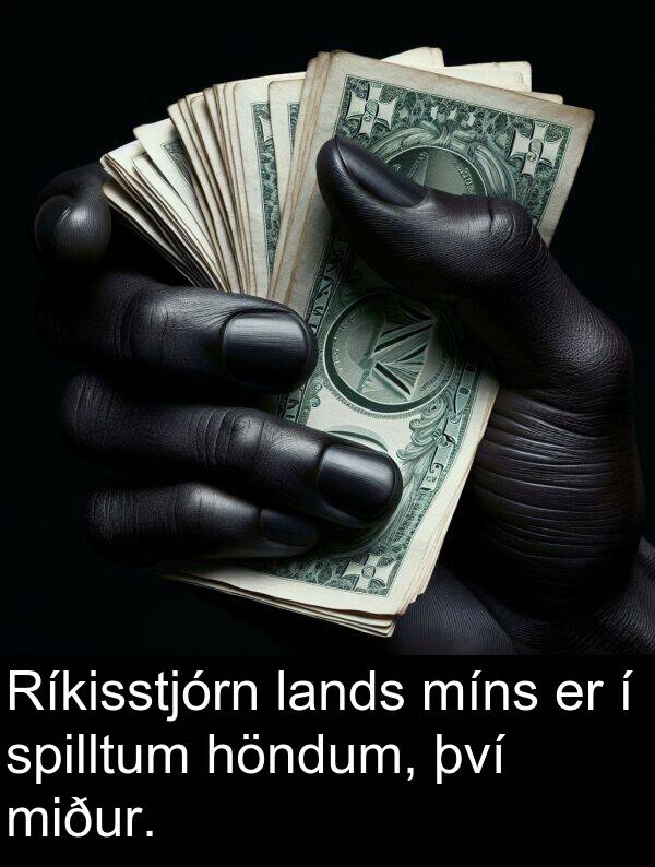 því: Ríkisstjórn lands míns er í spilltum höndum, því miður.