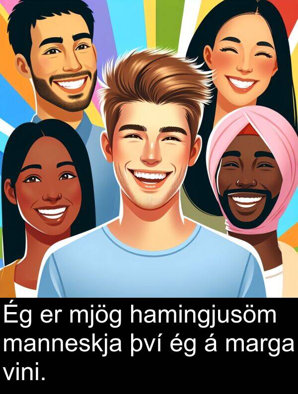 því: Ég er mjög hamingjusöm manneskja því ég á marga vini.