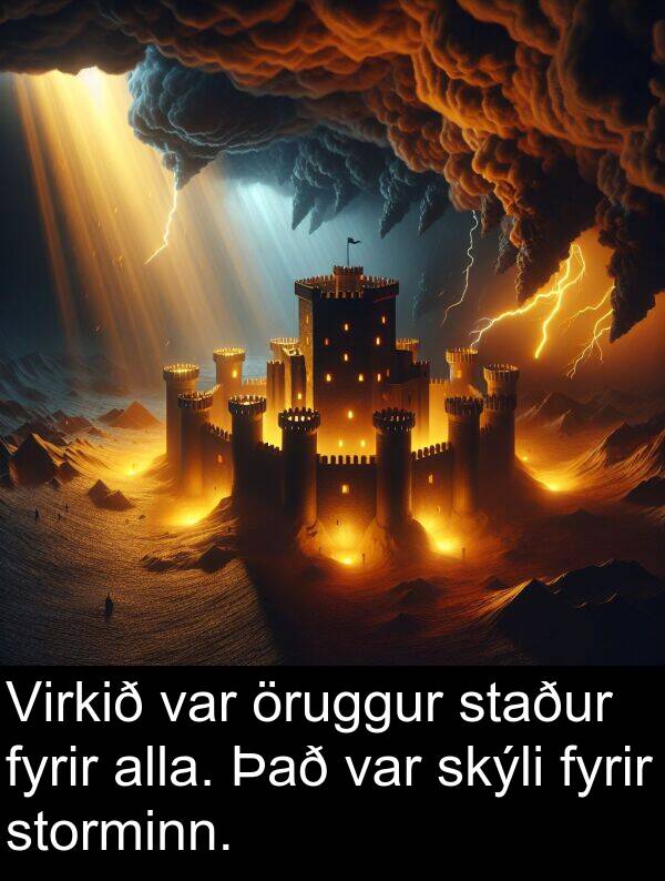 öruggur: Virkið var öruggur staður fyrir alla. Það var skýli fyrir storminn.