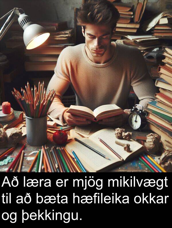 bæta: Að læra er mjög mikilvægt til að bæta hæfileika okkar og þekkingu.