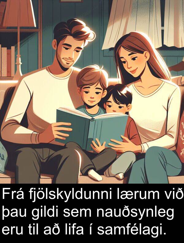 gildi: Frá fjölskyldunni lærum við þau gildi sem nauðsynleg eru til að lifa í samfélagi.