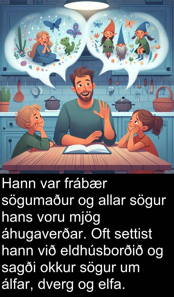 eldhúsborðið: Hann var frábær sögumaður og allar sögur hans voru mjög áhugaverðar. Oft settist hann við eldhúsborðið og sagði okkur sögur um álfar, dverg og elfa.