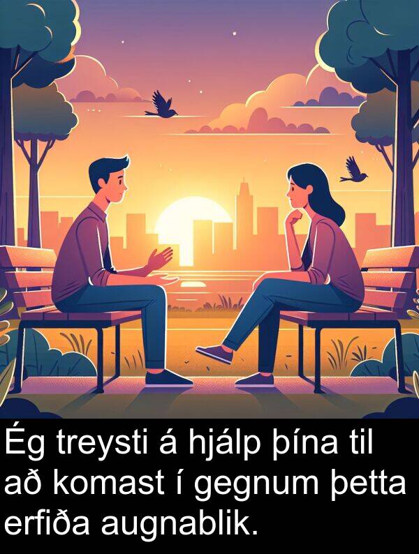 þína: Ég treysti á hjálp þína til að komast í gegnum þetta erfiða augnablik.