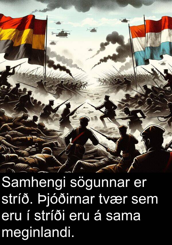meginlandi: Samhengi sögunnar er stríð. Þjóðirnar tvær sem eru í stríði eru á sama meginlandi.