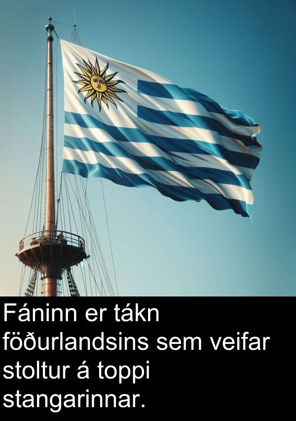 veifar: Fáninn er tákn föðurlandsins sem veifar stoltur á toppi stangarinnar.