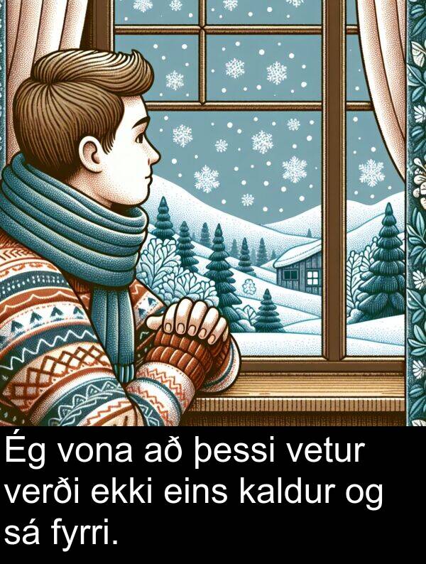 þessi: Ég vona að þessi vetur verði ekki eins kaldur og sá fyrri.