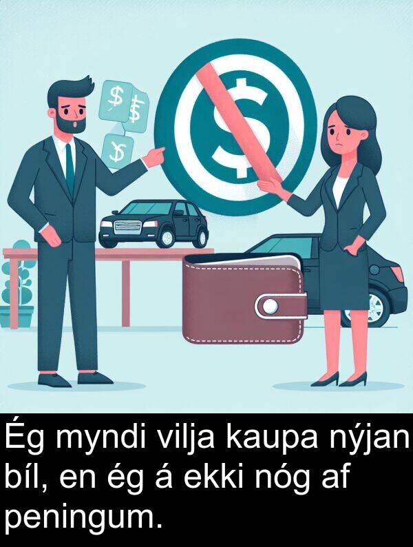 kaupa: Ég myndi vilja kaupa nýjan bíl, en ég á ekki nóg af peningum.