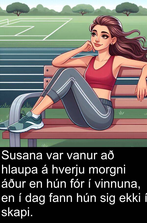 vanur: Susana var vanur að hlaupa á hverju morgni áður en hún fór í vinnuna, en í dag fann hún sig ekki í skapi.