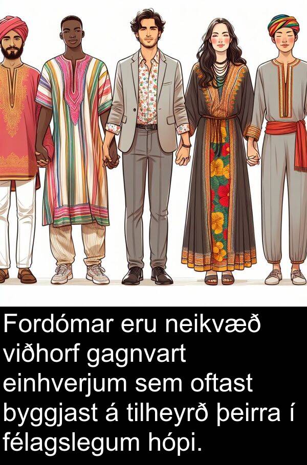 oftast: Fordómar eru neikvæð viðhorf gagnvart einhverjum sem oftast byggjast á tilheyrð þeirra í félagslegum hópi.