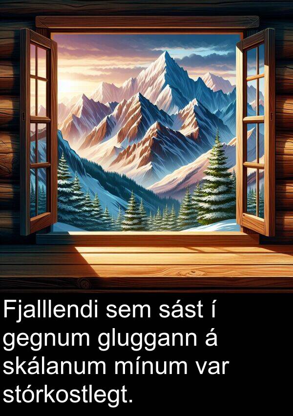 sást: Fjalllendi sem sást í gegnum gluggann á skálanum mínum var stórkostlegt.