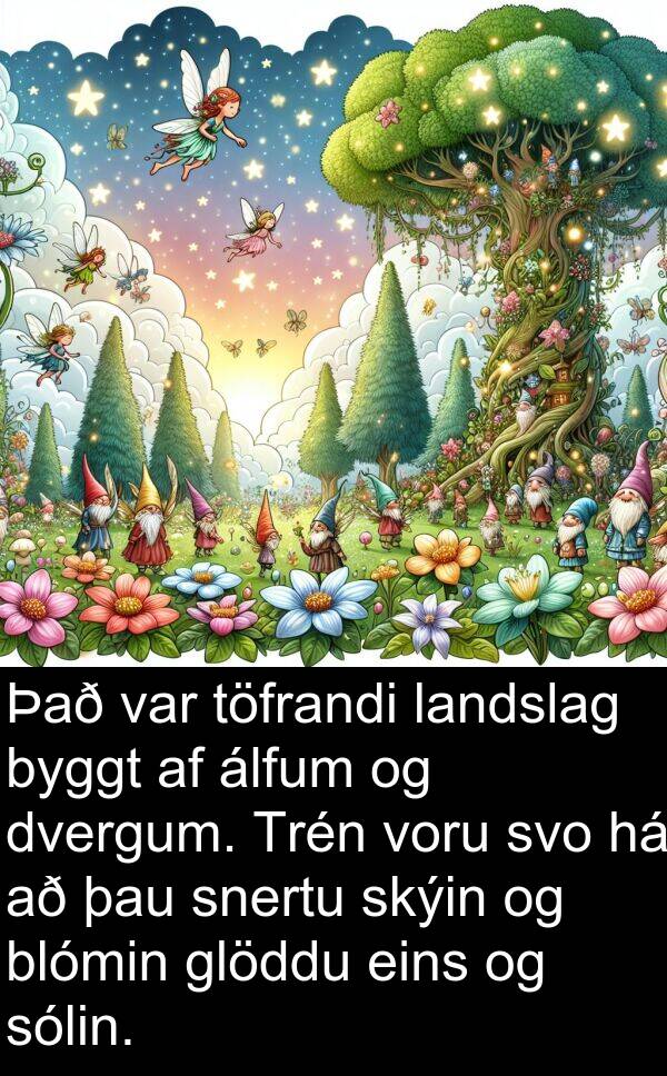 töfrandi: Það var töfrandi landslag byggt af álfum og dvergum. Trén voru svo há að þau snertu skýin og blómin glöddu eins og sólin.