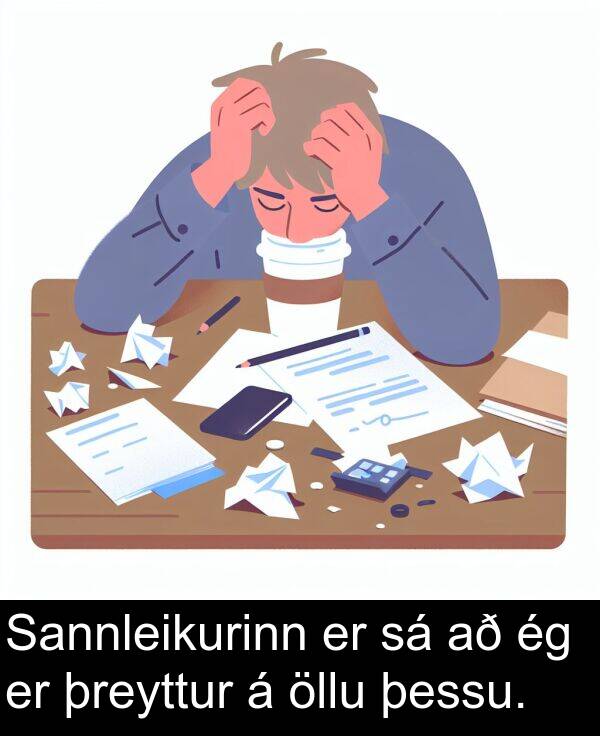 þreyttur: Sannleikurinn er sá að ég er þreyttur á öllu þessu.