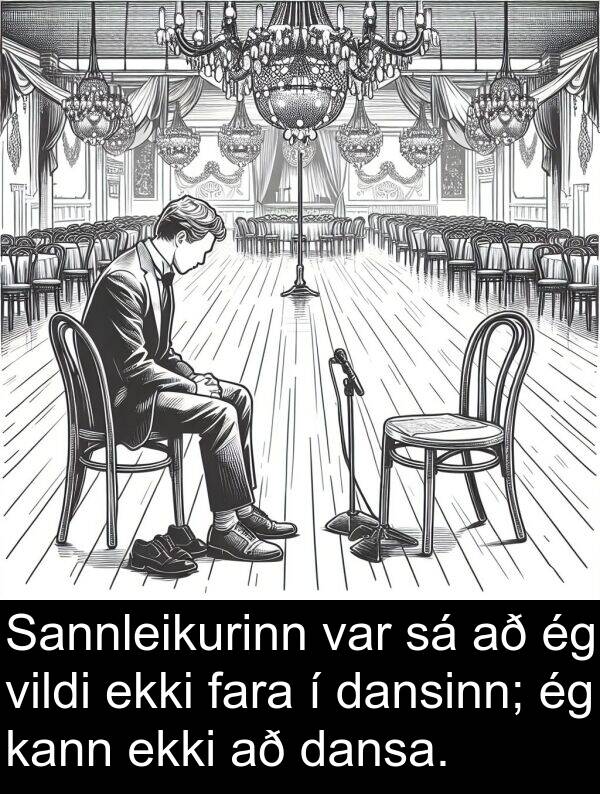 dansinn: Sannleikurinn var sá að ég vildi ekki fara í dansinn; ég kann ekki að dansa.
