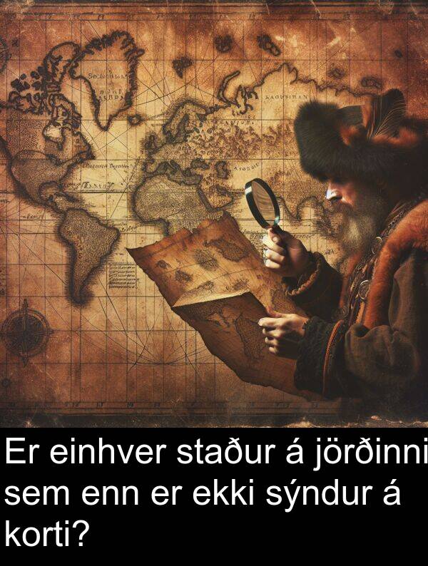 jörðinni: Er einhver staður á jörðinni sem enn er ekki sýndur á korti?