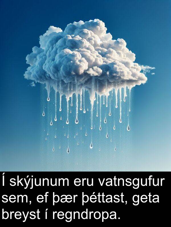þéttast: Í skýjunum eru vatnsgufur sem, ef þær þéttast, geta breyst í regndropa.