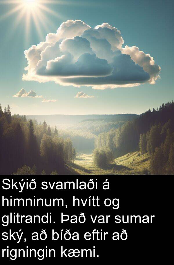 glitrandi: Skýið svamlaði á himninum, hvítt og glitrandi. Það var sumar ský, að bíða eftir að rigningin kæmi.