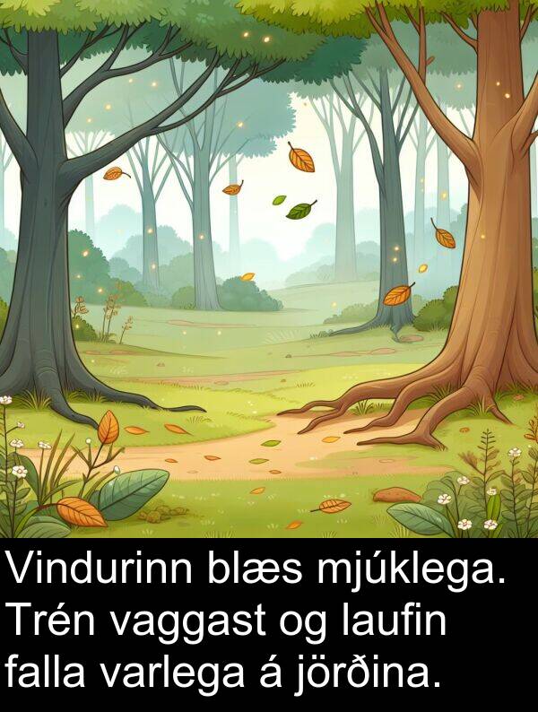 vaggast: Vindurinn blæs mjúklega. Trén vaggast og laufin falla varlega á jörðina.