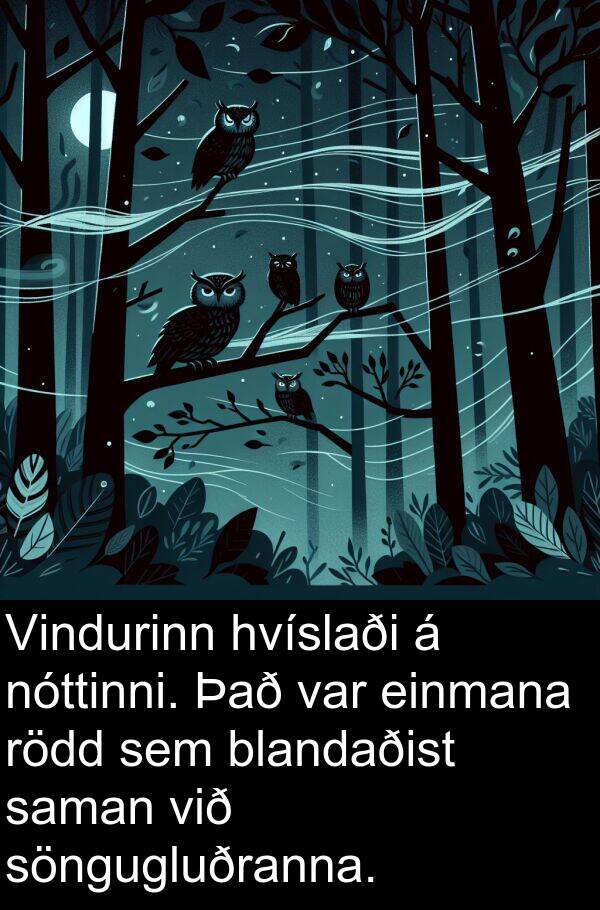 einmana: Vindurinn hvíslaði á nóttinni. Það var einmana rödd sem blandaðist saman við söngugluðranna.