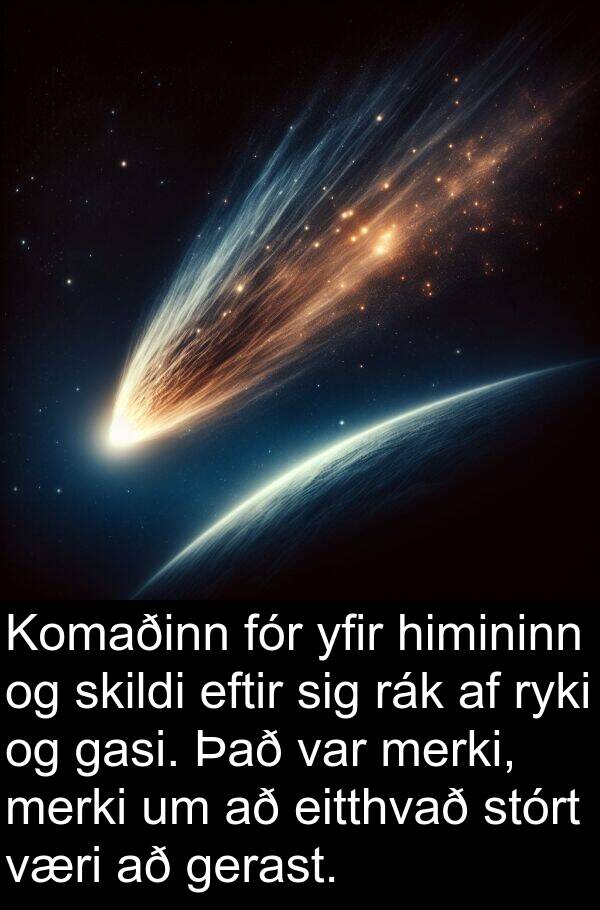 rák: Komaðinn fór yfir himininn og skildi eftir sig rák af ryki og gasi. Það var merki, merki um að eitthvað stórt væri að gerast.