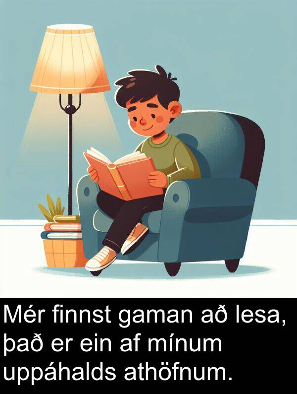 finnst: Mér finnst gaman að lesa, það er ein af mínum uppáhalds athöfnum.