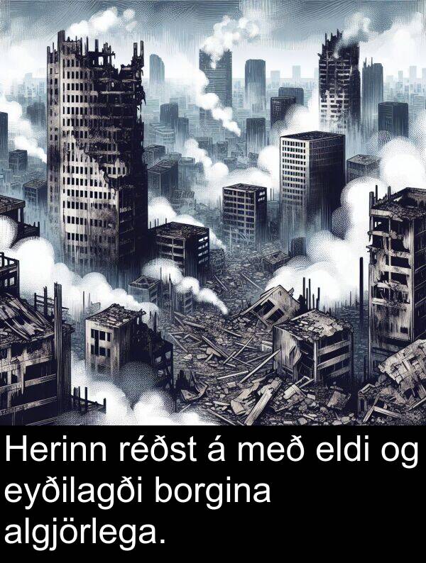 algjörlega: Herinn réðst á með eldi og eyðilagði borgina algjörlega.