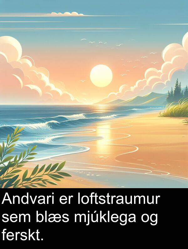 loftstraumur: Andvari er loftstraumur sem blæs mjúklega og ferskt.