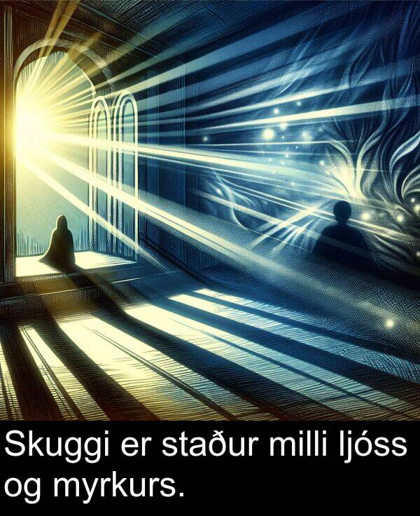 staður: Skuggi er staður milli ljóss og myrkurs.