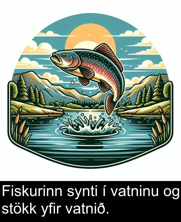 yfir: Fiskurinn synti í vatninu og stökk yfir vatnið.